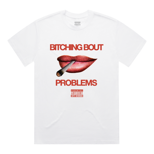 Bitching Bout Problems | White T-Shirt
